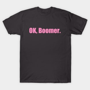 Ok, Boomer (Now in PINK!) T-Shirt